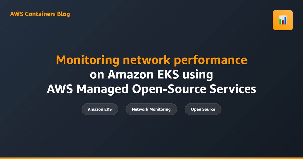 Monitoring network performance on Amazon EKS using AWS Managed Open-Source Services