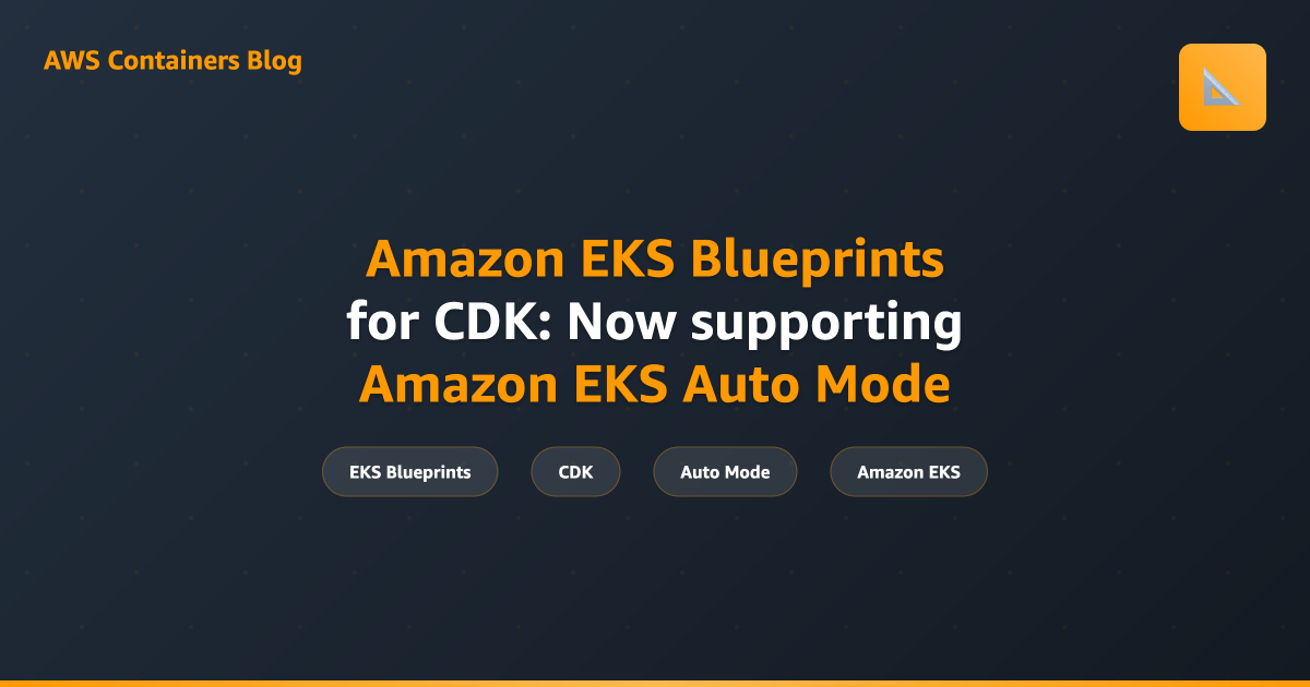 Amazon EKS Blueprints for CDK: Now supporting Amazon EKS Auto Mode