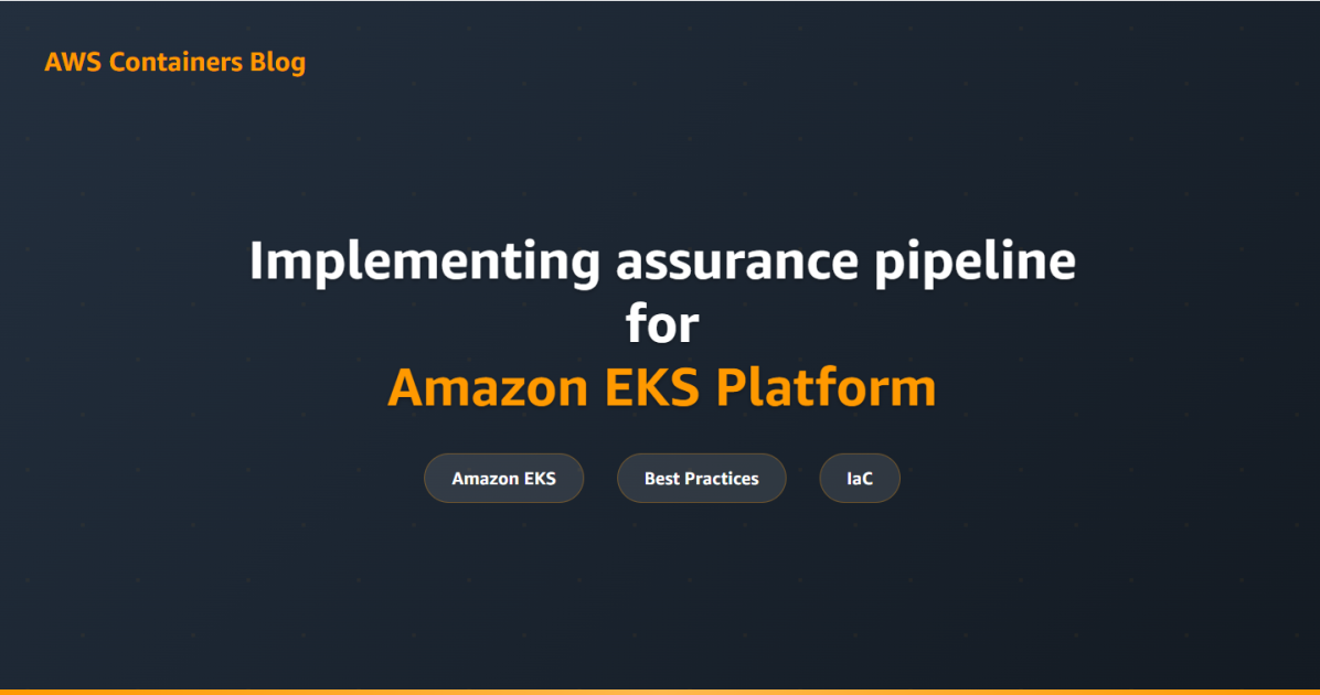 Implementing assurance pipeline for Amazon EKS Platform
