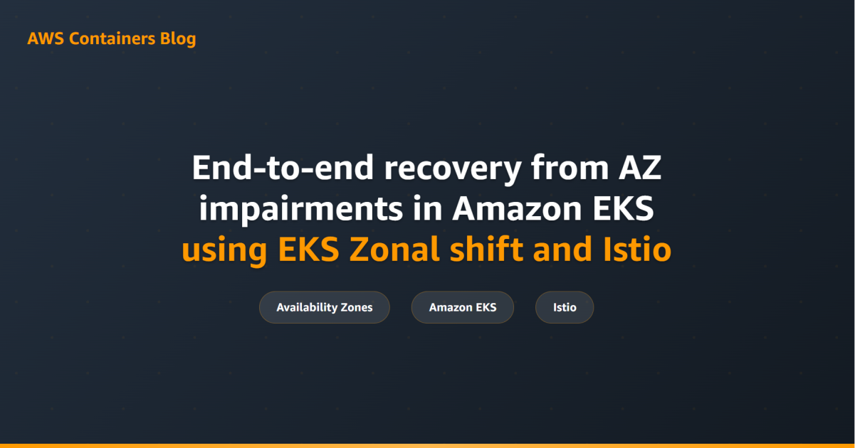 End-to-end recovery from AZ impairments in Amazon EKS using EKS Zonal shift and Istio