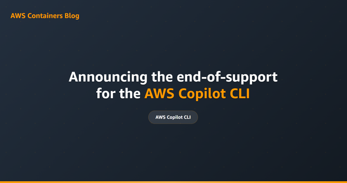 Announcing the end-of-support for the AWS Copilot CLI