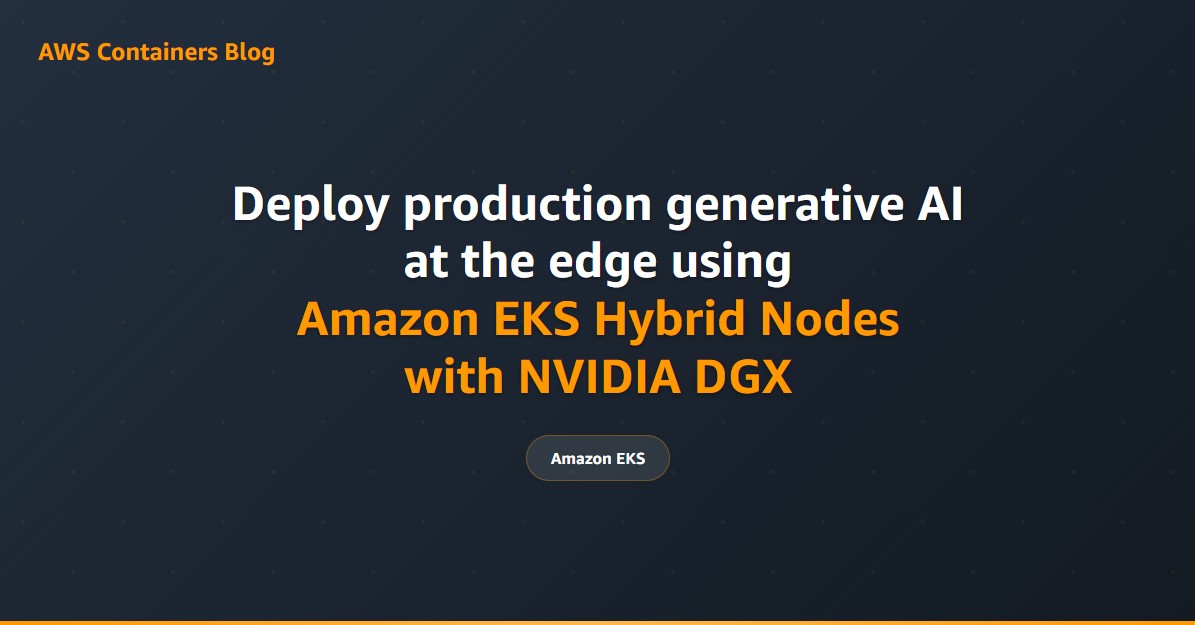Deploy production generative AI at the edge using Amazon EKS Hybrid Nodes with NVIDIA DGX
