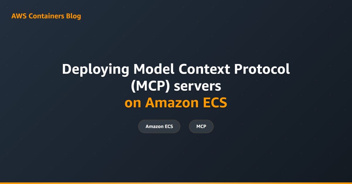 Deploying Model Context Protocol (MCP) servers on Amazon ECS