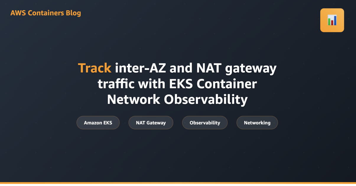 Track inter-AZ and NAT gateway traffic with EKS Container Network Observability