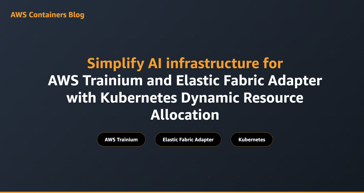 Simplify AI infrastructure for AWS Trainium and Elastic Fabric Adapter with Kubernetes Dynamic Resource Allocation