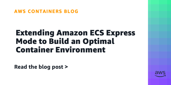 Extending Amazon ECS Express Mode to Build an Optimal Container Environment