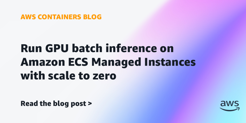 Run GPU batch inference on Amazon ECS Managed Instances with scale to zero