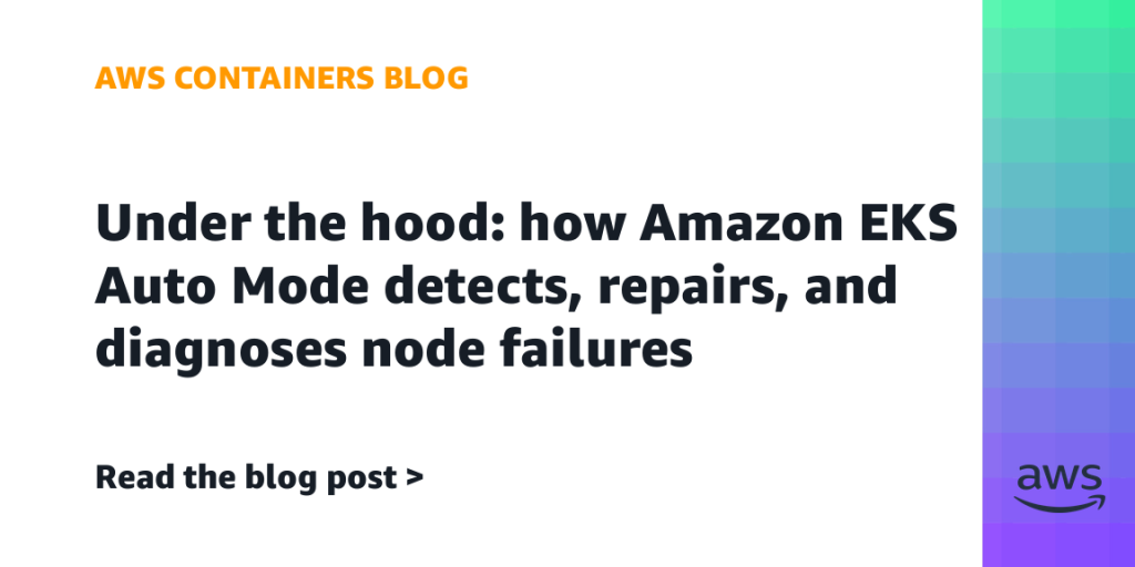 Under the hood: how Amazon EKS Auto Mode detects, repairs, and diagnoses node failures
