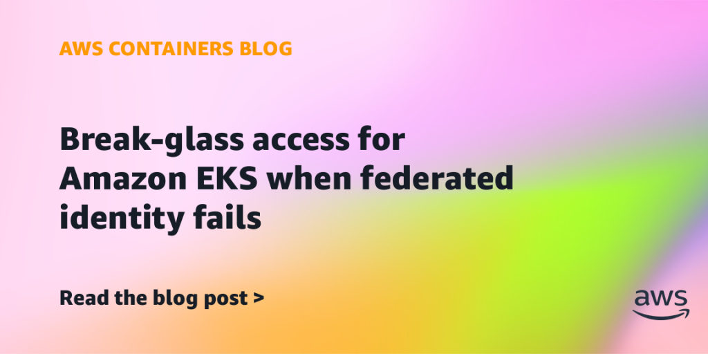 Break-glass access for Amazon EKS when federated identity fails