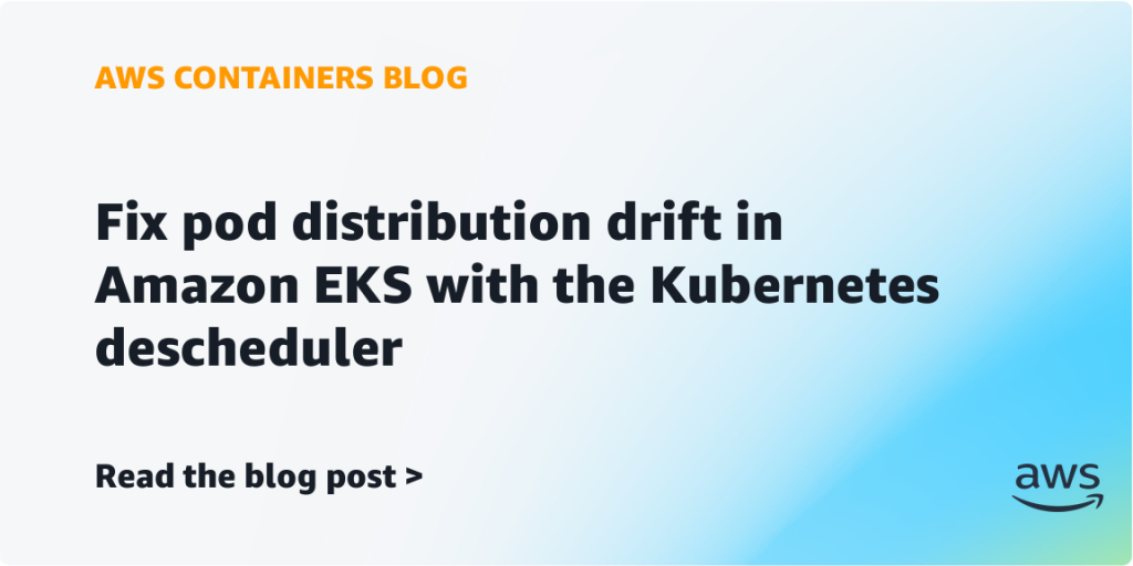 Fix pod distribution drift in Amazon EKS with the Kubernetes descheduler