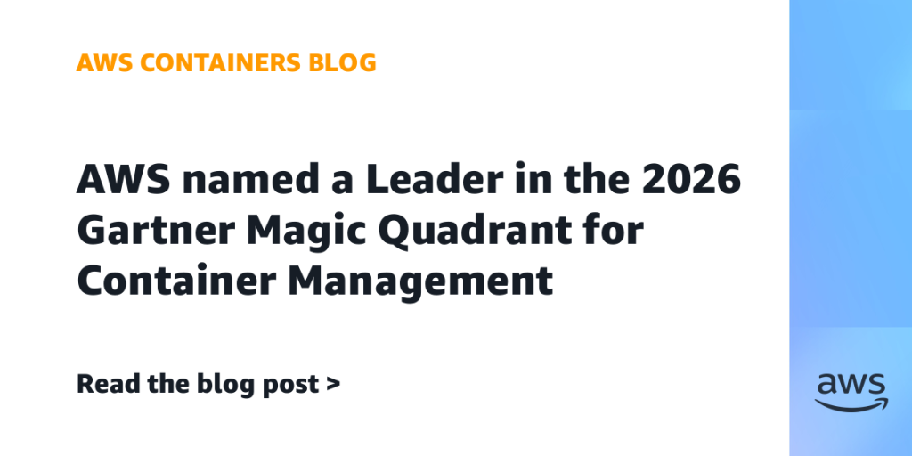 AWS named a Leader in the 2026 Gartner Magic Quadrant for Container Management