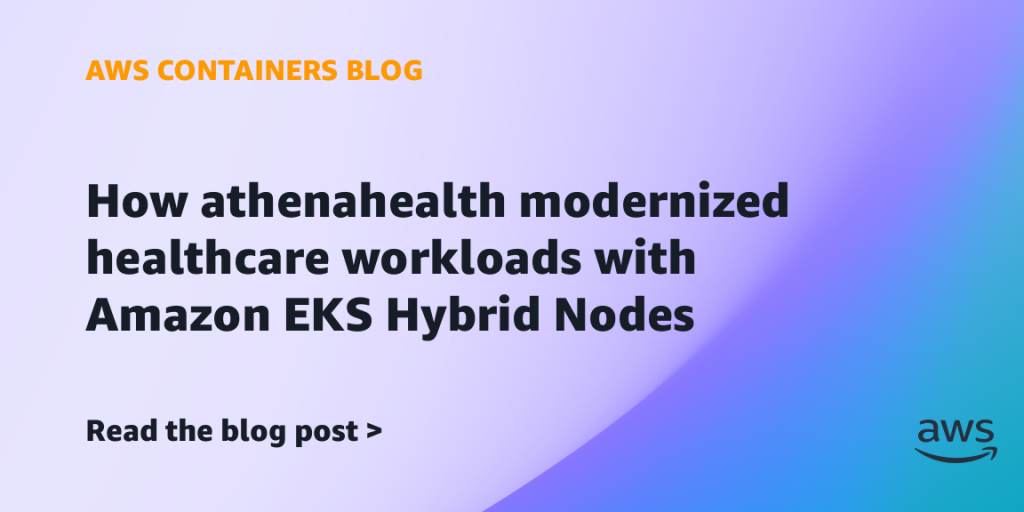 How athenahealth modernized healthcare workloads with Amazon EKS Hybrid Nodes